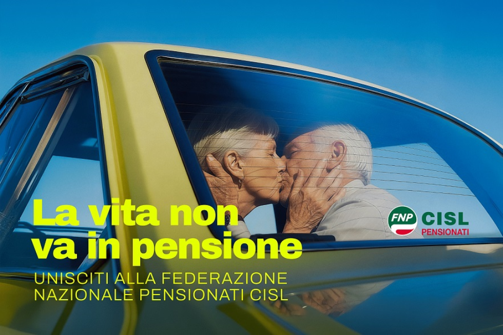 FNP CISL, “La vita non va in pensione”.